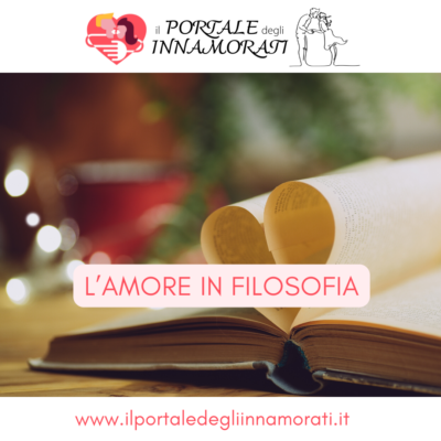 L’amore in filosofia 4 L’amore in filosofia